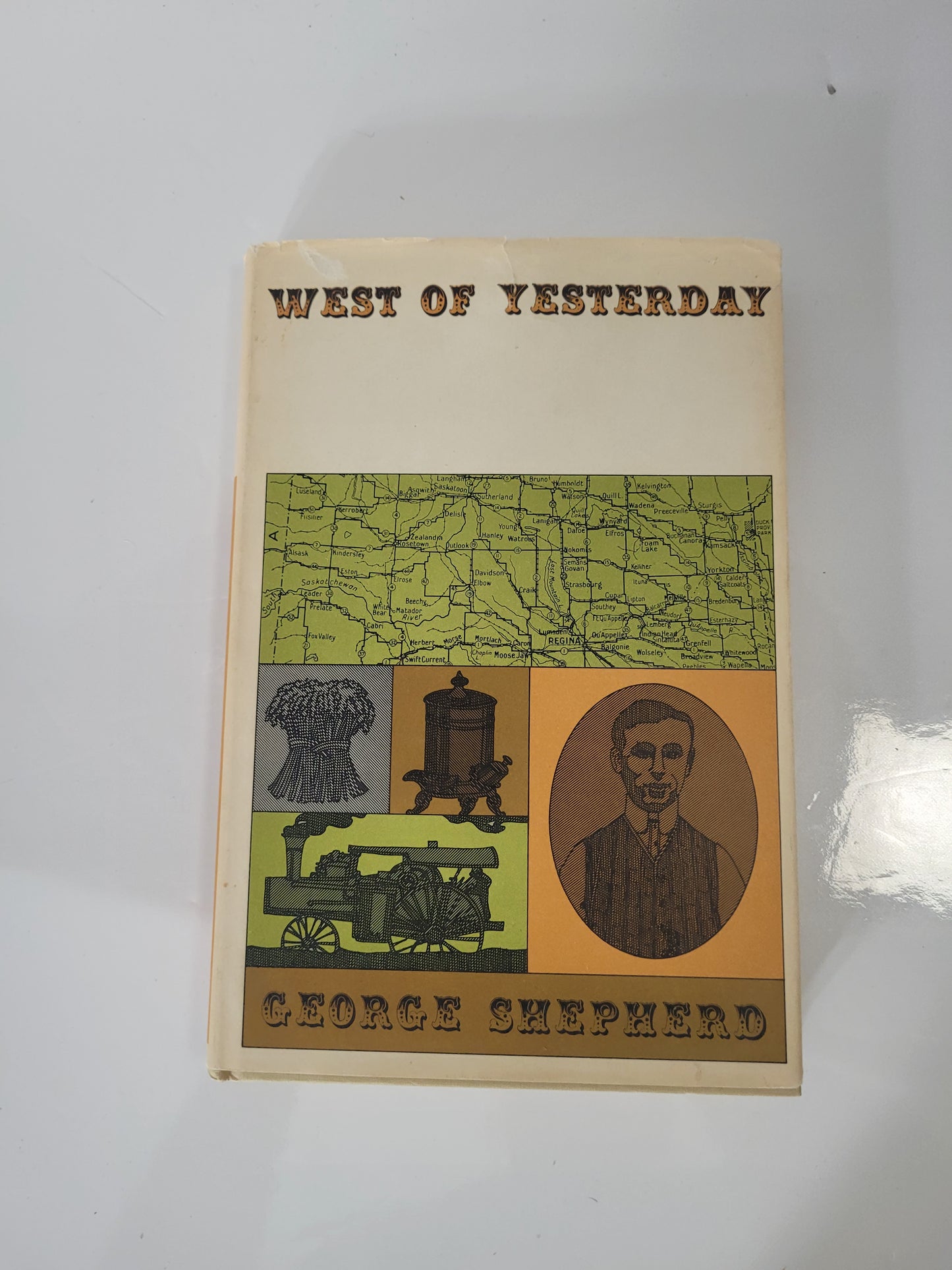 West of Yesterday – George Shepherd – 1965 Saskatchewan Pioneer History Hardcover