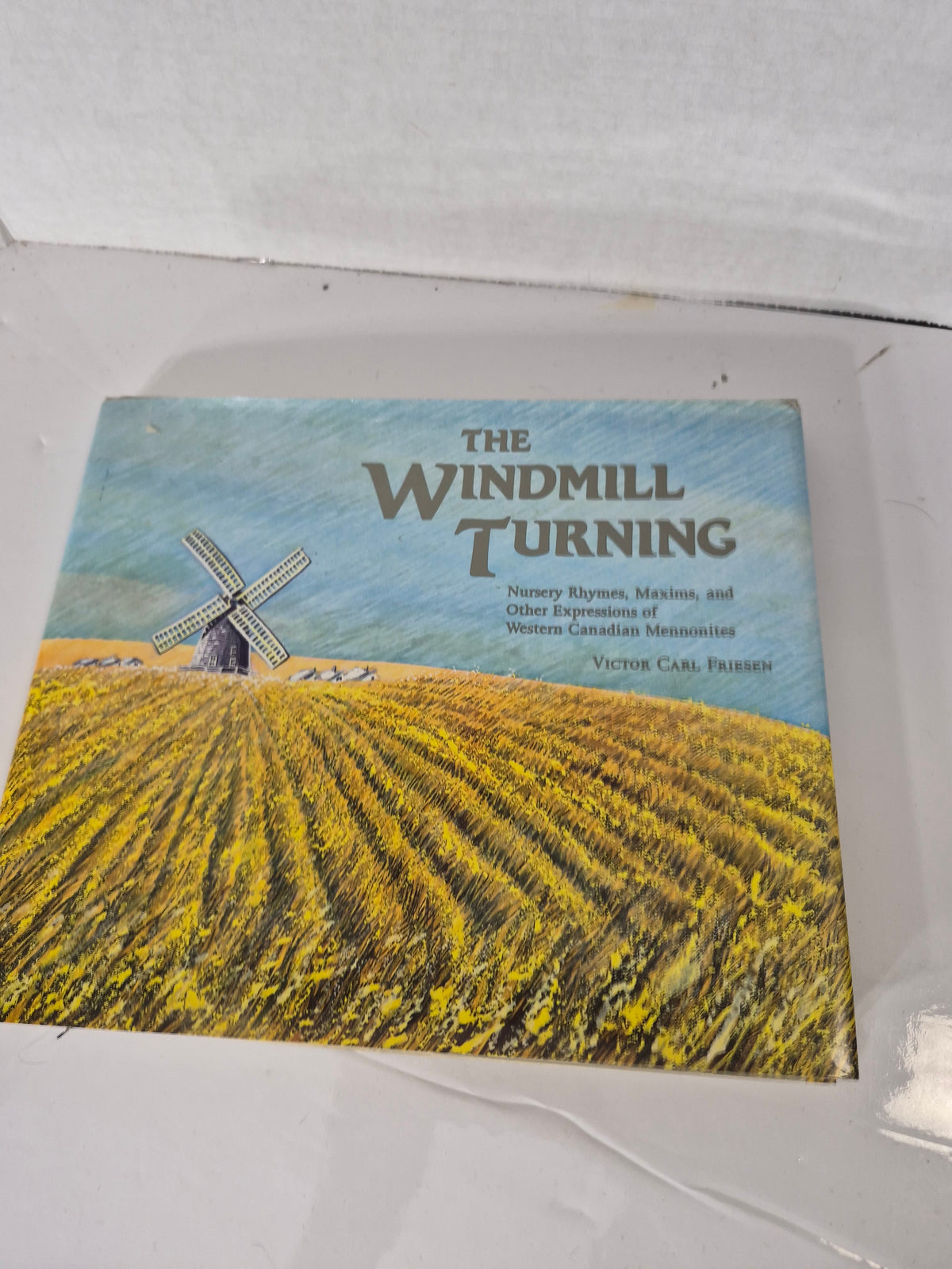 The Windmill Turning by Victor Carl Friesen – 1988 First Edition Hardcover – Western Canadian Mennonite Folklore
